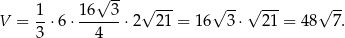  1 16 √ 3- √ --- √ --√ --- √ -- V = --⋅6 ⋅------⋅ 2 21 = 16 3⋅ 21 = 48 7. 3 4 