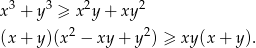  3 3 2 2 x + y ≥ x y + xy (x + y)(x2 − xy + y2) ≥ xy (x+ y). 