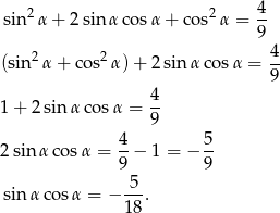  2 2 4 sin α + 2 sin α cosα + co s α = 9- (sin2 α+ cos2α )+ 2 sinα cosα = 4- 9 4- 1 + 2 sinα cosα = 9 4 5 2 sinα cos α = --− 1 = − -- 9 9 sin α cosα = − -5. 18 
