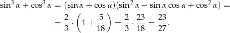  3 3 2 2 sin α+ cos α = (sin α + cos α)(sin α − sin αco sα + cos α) = 2 ( 5) 2 23 23 = --⋅ 1+ --- = -⋅ ---= --. 3 18 3 18 27 