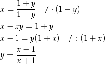  1+ y x = ------ /⋅ (1− y ) 1− y x − xy = 1+ y x − 1 = y(1+ x) / : (1+ x ) x-−-1- y = x + 1 