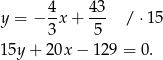 y = − 4-x+ 43- / ⋅15 3 5 15y + 20x − 1 29 = 0. 