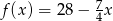  7 f (x ) = 28 − 4x 