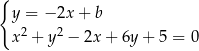 { y = − 2x + b 2 2 x + y − 2x + 6y+ 5 = 0 