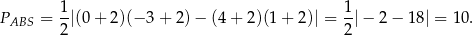 P = 1-|(0 + 2)(− 3 + 2) − (4 + 2)(1 + 2)| = 1-|− 2 − 18| = 10 . ABS 2 2 