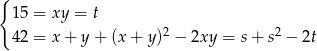 { 15 = xy = t 42 = x + y+ (x+ y)2 − 2xy = s + s2 − 2t 