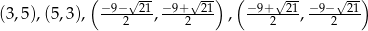  ( √-- √ -) ( √-- √ -) (3,5),(5,3), −9−--21, −-9+-21 , −9+--21, −-9−-21 2 2 2 2 