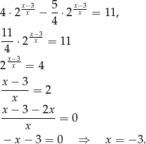  x−3 5 x−3 4⋅2 x − -⋅ 2 x = 11, 4 11-⋅2x−x3 = 1 1 4 x−x3 2 = 4 x-−-3- x = 2 x − 3 − 2x -----------= 0 x − x − 3 = 0 ⇒ x = − 3. 