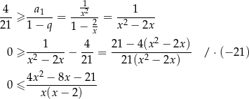  -1 4--≥ -a1---= --x2-- = ----1--- 21 1− q 1 − 2x x 2 − 2x 2 0 ≥ ---1----− -4- = 21-−-4-(x-−--2x) / ⋅(− 2 1) x2 − 2x 2 1 21 (x2 − 2x) 2 0 ≤ 4x--−-8x-−-21- x (x− 2) 