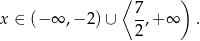  ⟨ 7 ) x ∈ (− ∞ ,− 2) ∪ -,+ ∞ . 2 