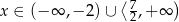  ⟨ ) x ∈ (− ∞ ,− 2) ∪ 72,+ ∞ 