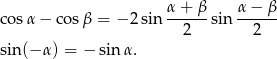  α + β α− β cos α− cosβ = − 2sin ------sin ------ 2 2 sin(− α) = − sin α. 