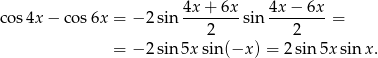 cos 4x − cos 6x = − 2 sin 4x-+-6x-sin 4x-−-6x-= 2 2 = − 2 sin 5x sin (−x ) = 2sin 5x sin x. 