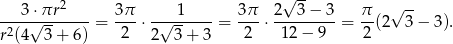  √ -- ---3-⋅πr2---- 3π- ---1----- 3π- 2---3−--3 π- √ -- r2(4√ 3-+ 6) = 2 ⋅ 2√ 3+ 3 = 2 ⋅ 12− 9 = 2(2 3 − 3 ). 
