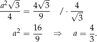  2√ -- √ -- a---3-= 4--3- / ⋅√4-- 4 9 3 16 4 a 2 = --- ⇒ a = --. 9 3 