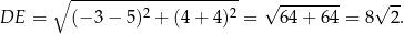  ∘ --------------------- 2 2 √ -------- √ -- DE = (− 3− 5) + (4 + 4 ) = 64+ 64 = 8 2 . 