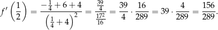  ( ) 1 39 f′ 1- = −(-4 +-6-+)-4-= -4- = 39-⋅-16-= 39 ⋅-4--= 156-. 2 1 2 172 4 289 289 289 4 + 4 16 
