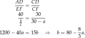  AD-- CD-- EF = CF 40 30 ---= ------- b2 30 − a 8 1200 − 40a = 15b ⇒ b = 80− -a. 3 
