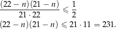  (22− n)(21 − n) 1 -----------------≤ -- 21 ⋅22 2 (22 − n )(21− n) ≤ 21 ⋅11 = 231. 