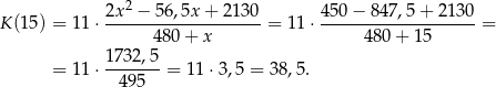  2x 2 − 5 6,5x+ 2130 450 − 847 ,5+ 2 130 K (15) = 11 ⋅--------------------= 11 ⋅--------------------= 480 + x 48 0+ 1 5 = 11 ⋅ 17-32,5 = 1732,5-= 38,5. 495 45 