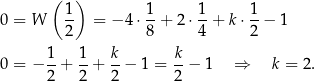  ( 1 ) 1 1 1 0 = W -- = − 4 ⋅--+ 2⋅ -+ k⋅ -− 1 2 8 4 2 1- 1- k- k- 0 = − 2 + 2 + 2 − 1 = 2 − 1 ⇒ k = 2. 