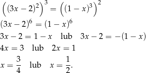  ( 2) 3 ( 3)2 (3x − 2) = (1 − x ) 6 6 (3x − 2) = (1− x) 3x − 2 = 1− x lub 3x − 2 = − (1 − x ) 4x = 3 lub 2x = 1 3- 1- x = 4 lub x = 2. 