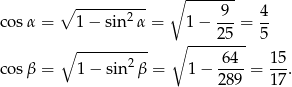  ∘ ---------- ∘ ------- cos α = 1− sin2 α = 1− 9--= 4- 25 5 ∘ ---------- ∘ -------- cos β = 1− sin 2β = 1− -64-= 15-. 289 17 