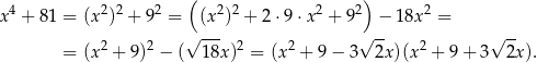  ( ) x4 + 81 = (x2)2 + 92 = (x 2)2 + 2 ⋅9 ⋅x2 + 92 − 18x 2 = √ --- √ -- √ -- = (x2 + 9)2 − ( 18x)2 = (x2 + 9 − 3 2x )(x2 + 9+ 3 2x). 