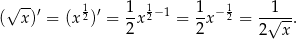  √ -- 1 1 1 ( x )′ = (x 2)′ = 1x 2−1 = 1x− 2 = -√1--. 2 2 2 x 