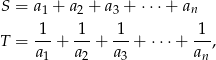 S = a1 + a2 + a 3 + ⋅⋅⋅ + an 1-- -1- 1-- 1-- T = a + a + a + ⋅⋅⋅+ a , 1 2 3 n 