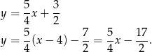  5 3 y = -x + -- 4 2 y = 5(x − 4) − 7-= 5x − 17. 4 2 4 2 