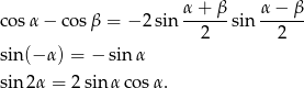  α + β α− β cos α− cosβ = − 2sin ------sin ------ 2 2 sin(− α) = − sin α sin2 α = 2 sin α cosα. 