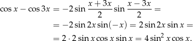  x+ 3x x − 3x cosx − co s3x = −2 sin -------sin ------- = 2 2 = −2 sin2x sin(−x ) = 2 sin2x sinx = = 2⋅2 sin x cosx sinx = 4sin2 xco sx. 