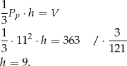  1Pp ⋅h = V 3 1- 2 -3-- 3 ⋅ 11 ⋅h = 363 /⋅ 121 h = 9. 