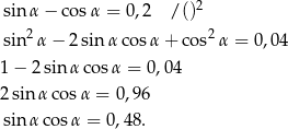  2 sin α− cosα = 0,2 / () sin2α − 2sinα cos α+ cos2α = 0,04 1− 2sin αco sα = 0,0 4 2sin αco sα = 0 ,9 6 sin αcos α = 0,48 . 