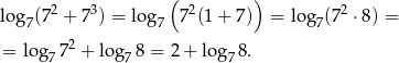  2 3 ( 2 ) 2 log 7(7 + 7 ) = lo g7 7 (1+ 7) = log 7(7 ⋅8) = 2 = log7 7 + lo g78 = 2 + log 78. 