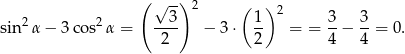  ( √ --) 2 ( ) 2 2 3 1 2 3 3 sin α− 3cos α = ---- − 3 ⋅ -- = = --− --= 0. 2 2 4 4 
