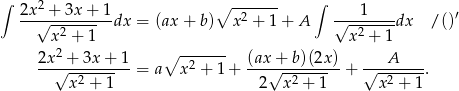 ∫ ∫ 2x-2 +-3x-+-1 ∘ --2---- ----1---- ′ √ -2----- dx = (ax+ b) x + 1 + A √ -2-----dx / () x2 + 1 ∘ ------- x + 1 2x√-+-3x-+-1- 2 (ax√+-b-)(2x) √--A----- x2 + 1 = a x + 1 + 2 x2 + 1 + x2 + 1 . 