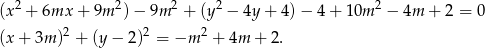 2 2 2 2 2 (x + 6mx + 9m )− 9m + (y − 4y + 4) − 4 + 10m − 4m + 2 = 0 (x+ 3m )2 + (y − 2 )2 = −m 2 + 4m + 2. 