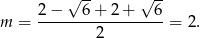  √ -- √ -- m = 2−---6-+-2-+---6-= 2. 2 
