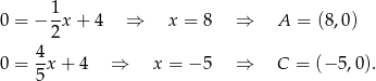 0 = − 1x + 4 ⇒ x = 8 ⇒ A = (8,0) 2 4- 0 = 5x + 4 ⇒ x = − 5 ⇒ C = (− 5,0). 