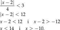 |x− 2| -------< 3 4 |x − 2| < 12 x− 2 < 12 i x− 2 > − 12 x < 14 i x > − 10. 