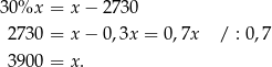 30%x = x− 2730 2730 = x− 0,3x = 0 ,7x / : 0,7 3900 = x. 