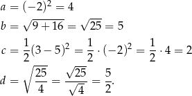  2 a = (√−-2)--=-4 √ --- b = 9 + 16 = 25 = 5 c = 1-(3− 5)2 = 1-⋅(− 2)2 = 1⋅ 4 = 2 2∘ --- √ --2 2 25 25 5 d = ---= √----= -. 4 4 2 