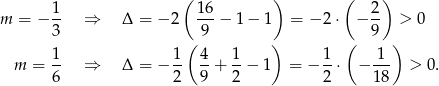  ( ) ( ) 1 16 2 m = − -- ⇒ Δ = − 2 ---− 1 − 1 = − 2 ⋅ − -- > 0 3 ( 9 ) ( 9 ) 1- 1- 4- 1- 1- 1-- m = 6 ⇒ Δ = − 2 9 + 2 − 1 = − 2 ⋅ − 18 > 0. 