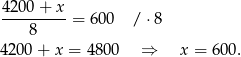  4200 + x ---------= 600 / ⋅ 8 8 4 200+ x = 48 00 ⇒ x = 6 00. 