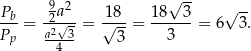  9 2 √ -- Pb- -2a-- 18-- 18--3- √ -- Pp = a2√3 = √ 3 = 3 = 6 3. 4 