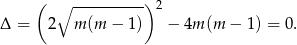  ( ∘ ---------) 2 Δ = 2 m(m − 1) − 4m (m − 1) = 0. 