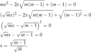  2 ∘ ---------- mx − 2x m (m − 1) + (m − 1) = 0 √ -- ∘ ---------- ∘ --------- ( mx )2 − 2x m (m − 1) + (m − 1)2 = 0 (√ -- √ ------)2 mx − m − 1 = 0 √ -- √ ------ mx − m − 1 = 0 √ ------ --m-−--1 x = √ m . 