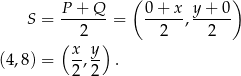  ( ) P-+-Q-- 0-+-x- y+--0- S = 2 = 2 , 2 ( x y) (4,8) = --,-- . 2 2 
